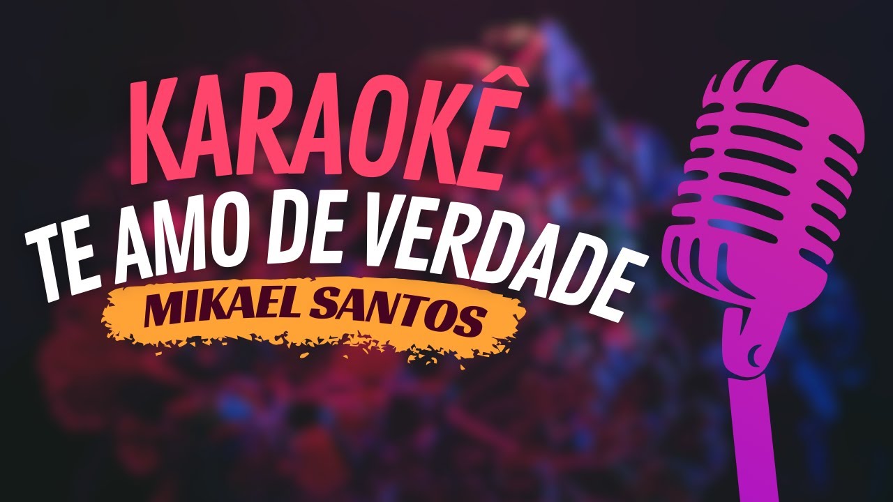 TE AMO DE VERDADE - MIKAEL SANTOS - KARAOKÊ