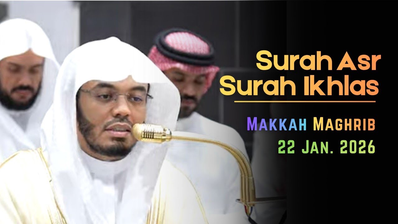 Surah Asr & Ikhlas | Sheikh Dr. Yasser Al-Dossary | Makkah Maghrib | January 22, 2026 | VOH