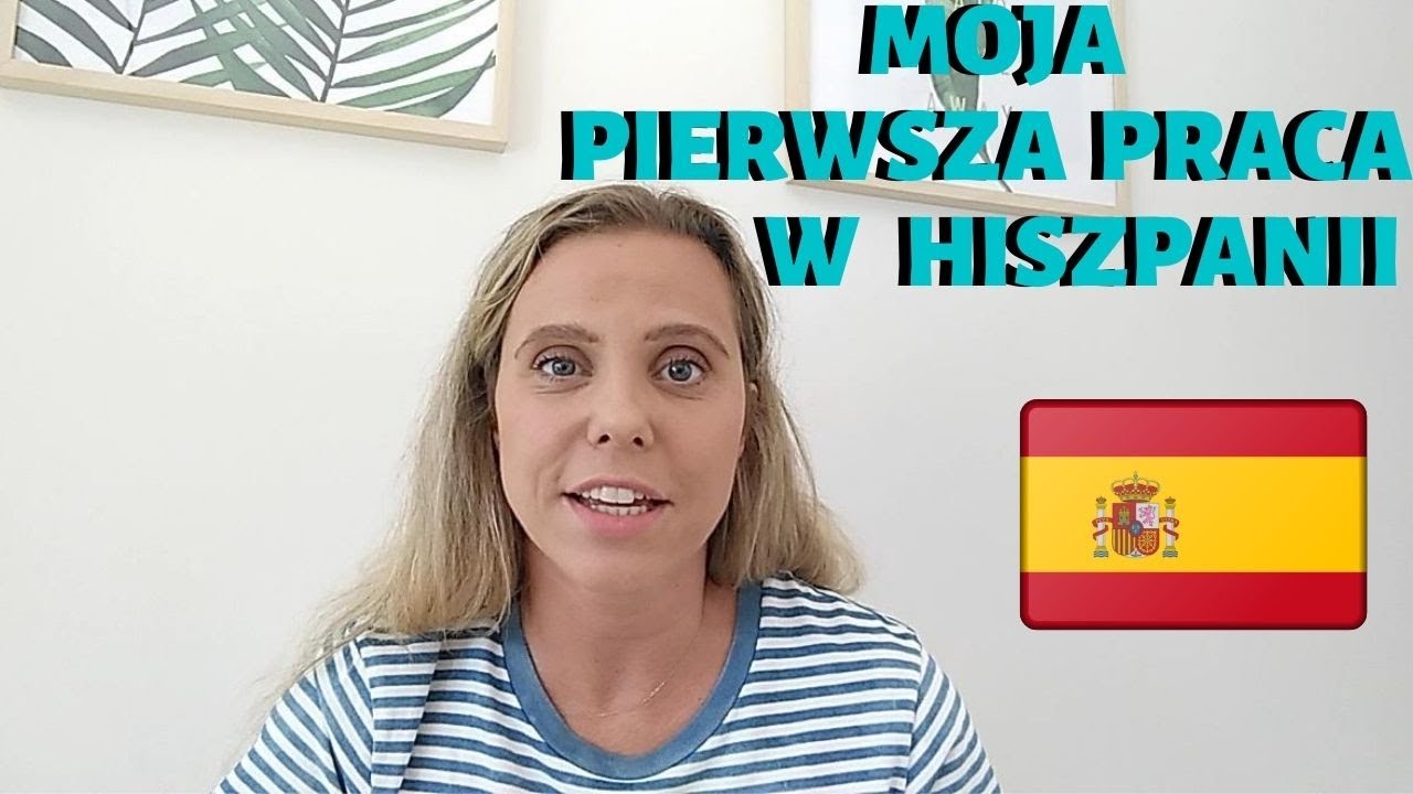 MOJE POCZĄTKI W HISZPANII. Jak dostałam pracę w Hiszpanii bez znajomości języka hiszpańskiego.