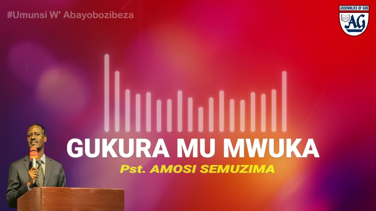 GUKURA MU MWUKA - Pst AMOSI SEMUZIMA
