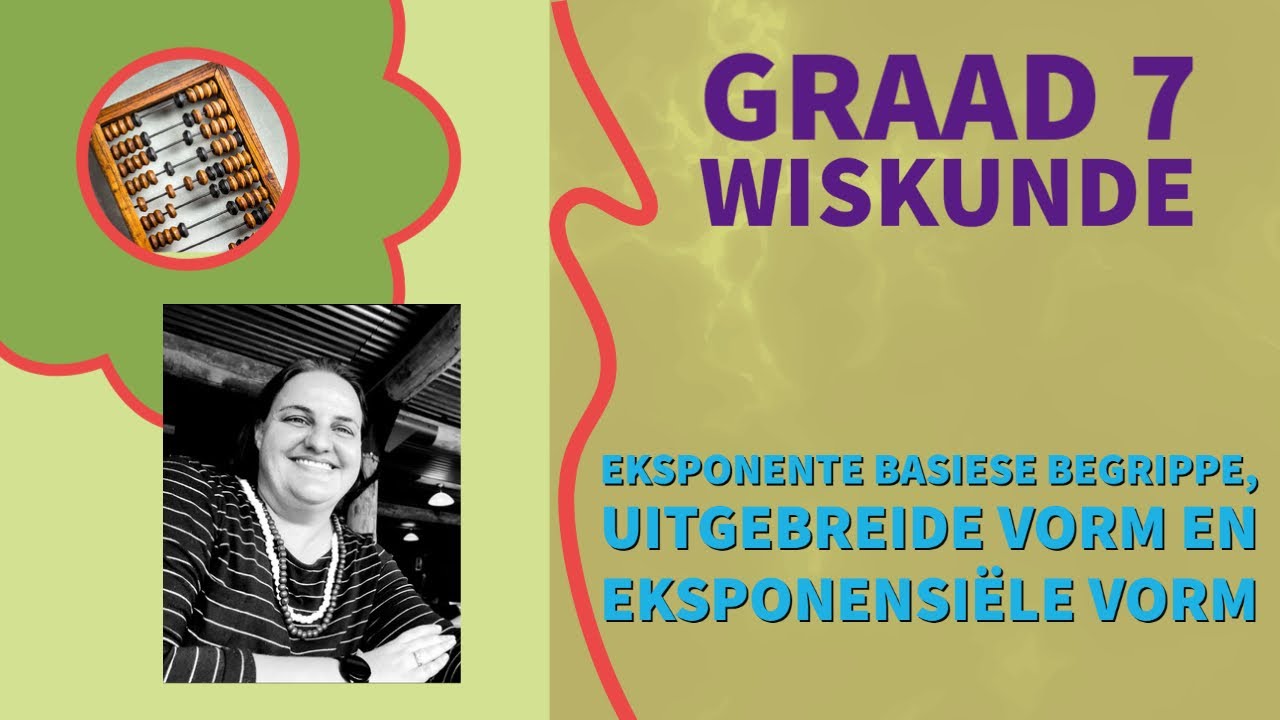 Graad 7 Wiskunde - EKSPONENTE Basiese Begrippe, Uitgebreide Notasie en Eksponentvorm
