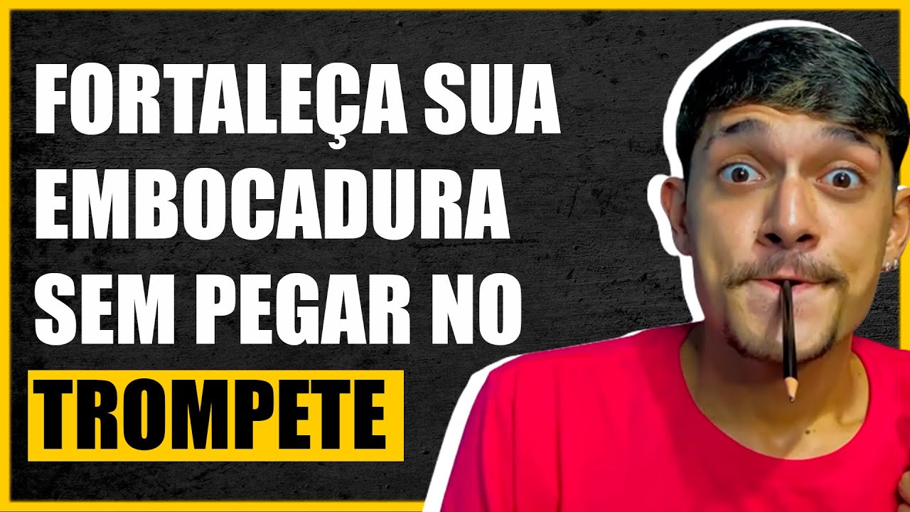 O MELHOR EXERCÍCIO PARA FORTALECER A EMBOCADURA NO TROMPETE