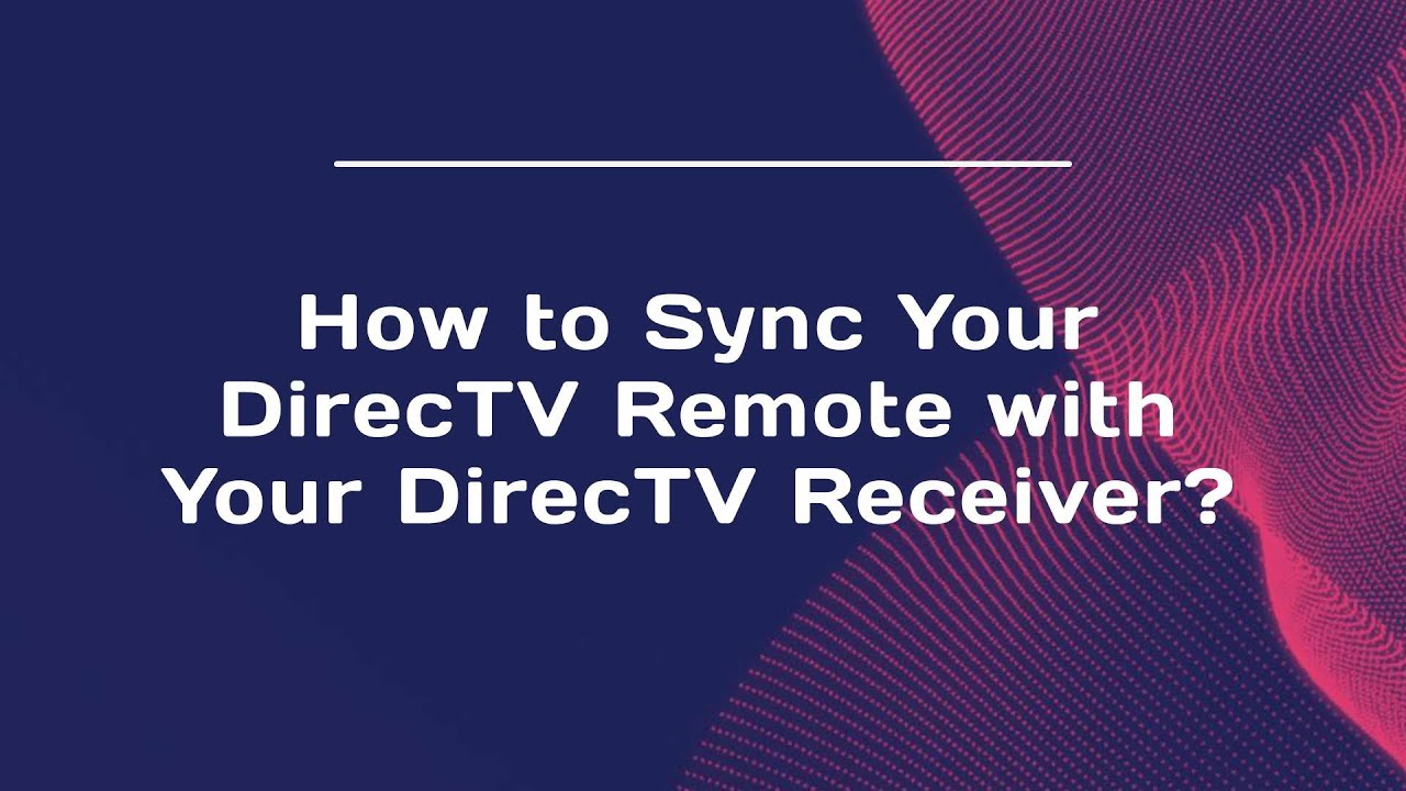 How to Sync Your DirecTV Remote with Your DirecTV Receiver?