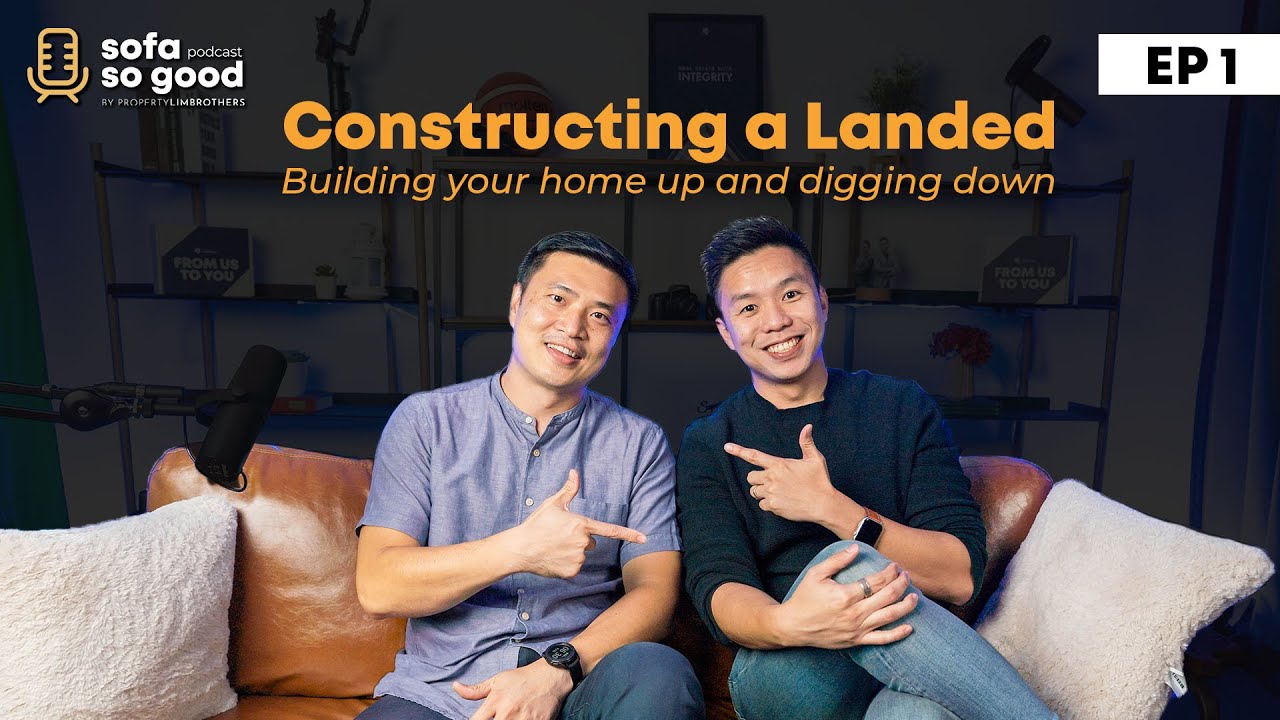 Constructing a Landed | Building your home up and digging down | Sofa So Good S2 Ep 1