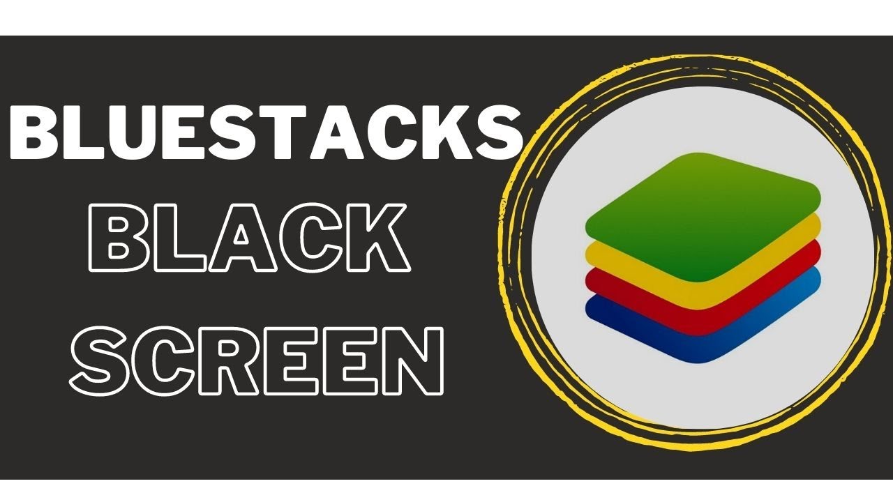 How To Fix Bluestacks Black Screen On Windows 10