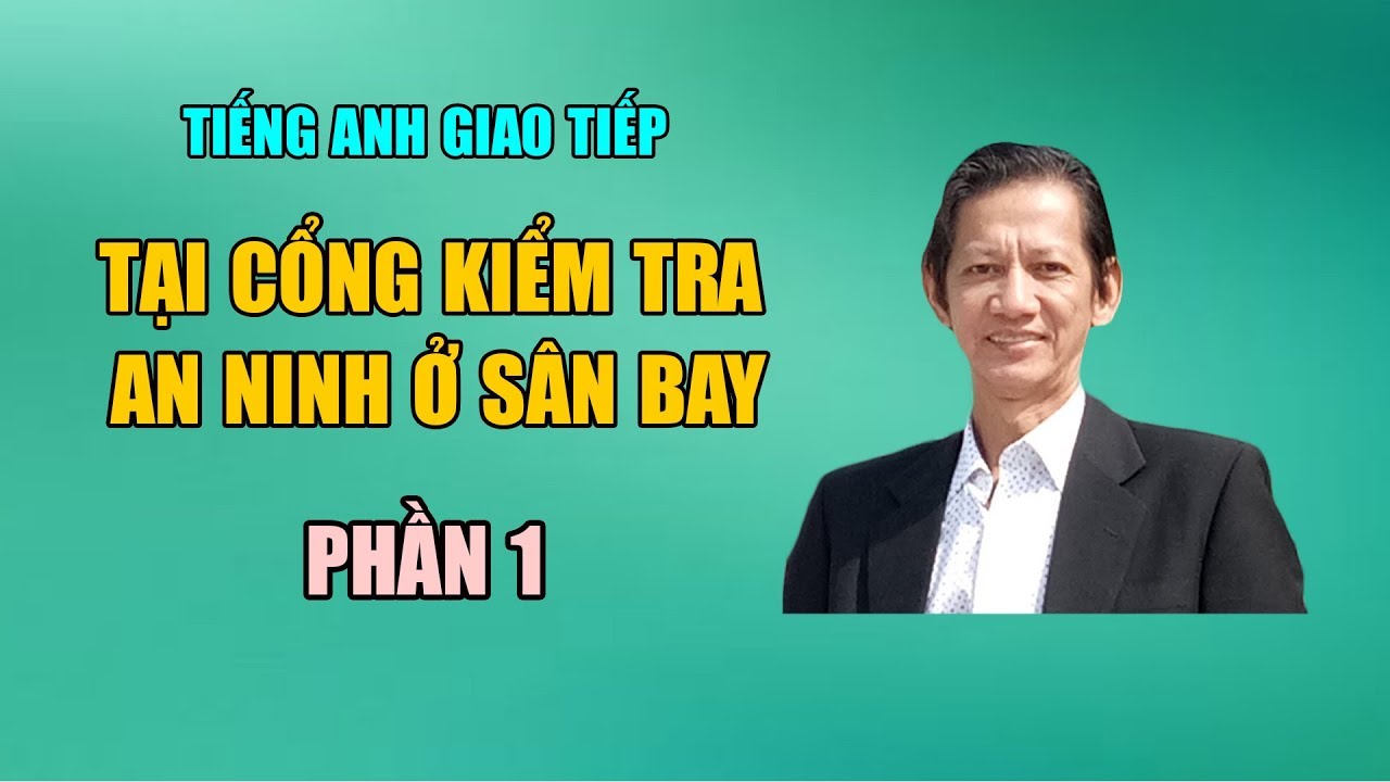 Tiếng Anh Giao tiếp - Tại cổng kiểm tra an ninh ở sân bay - Phần 1