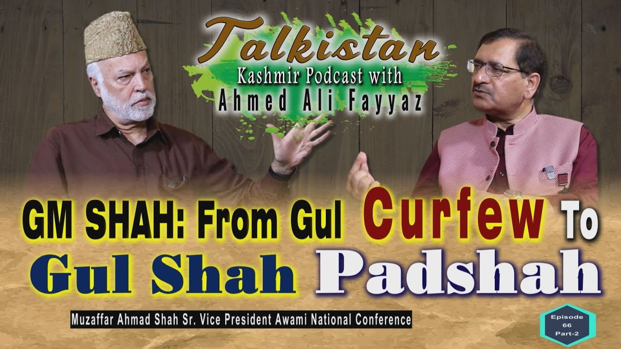 Muzaffar Ahmad Shah, Sr VP J&K ANC | Kashmir Podcast With Ahmed Ali Fayyaz | Episode 66 (Part-2)