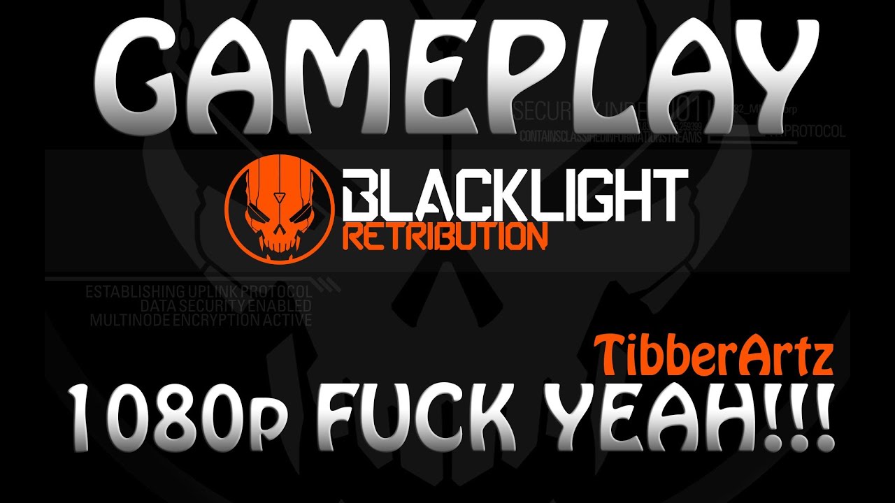 Blacklight Retribution • tibber123 • 1080p FUCK YEAH!!!