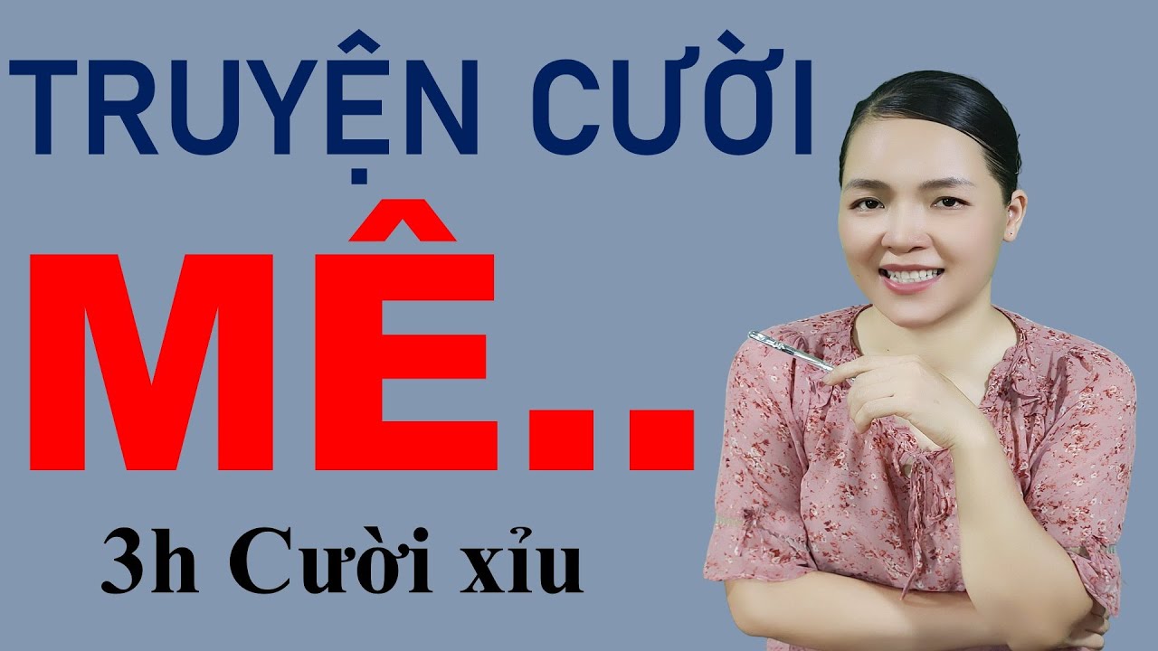 Tuyển tập Truyện cười tiếu lâm Dài 3h Chọn Lọc  Bệnh Mê.  Truyện Đời Thực Dài Hay Nhất Tuần