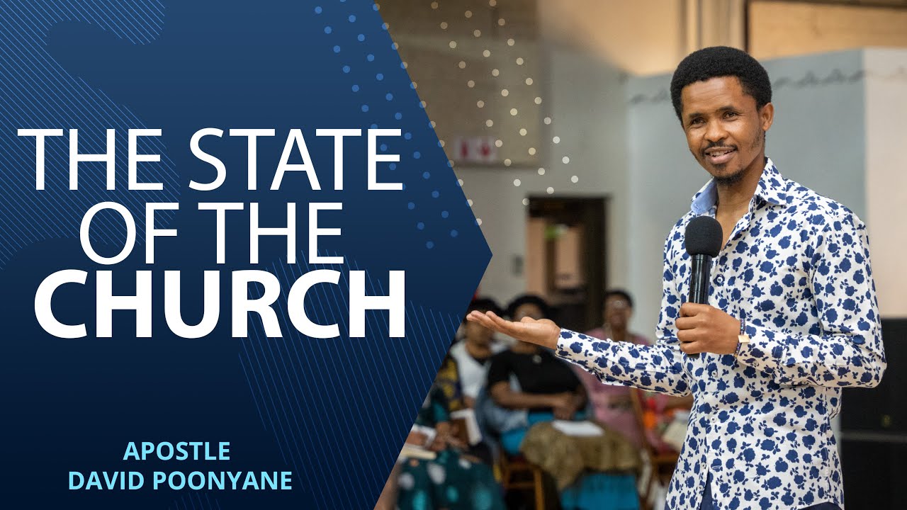THE STATE OF THE CHURCH | APOSTLE DAVID POONYANE
