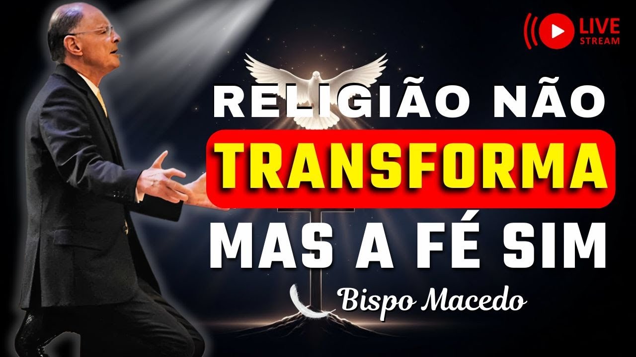 Religião Não Transforma, Mas A Fé Verdadeira Transforma | Bispo Macedo