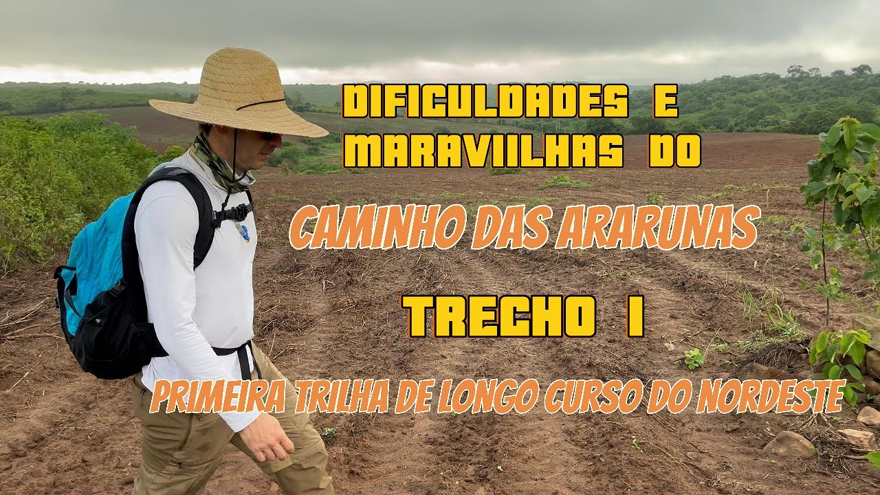 As dificuldades e as maravilhas do Trecho 1 do Caminho das Ararunas 1ª Trilha de Longo Curso do NE