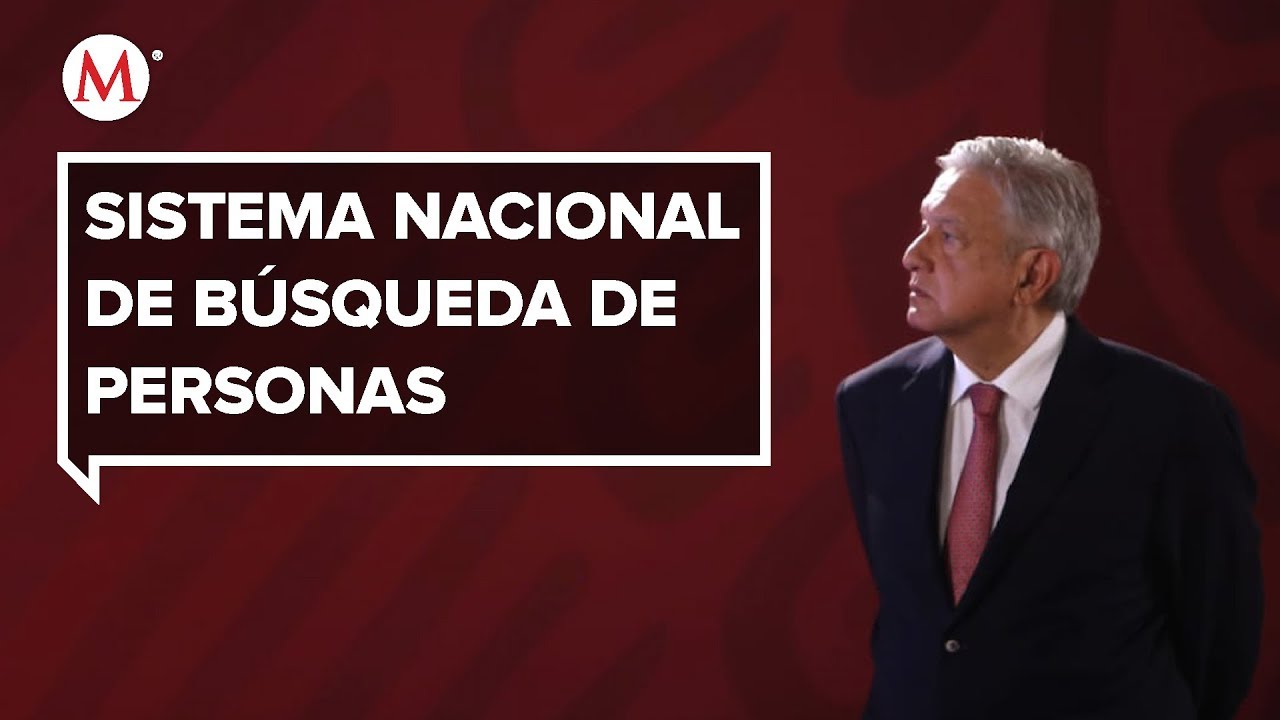 AMLO presenta el Sistema Nacional de Búsqueda de Personas