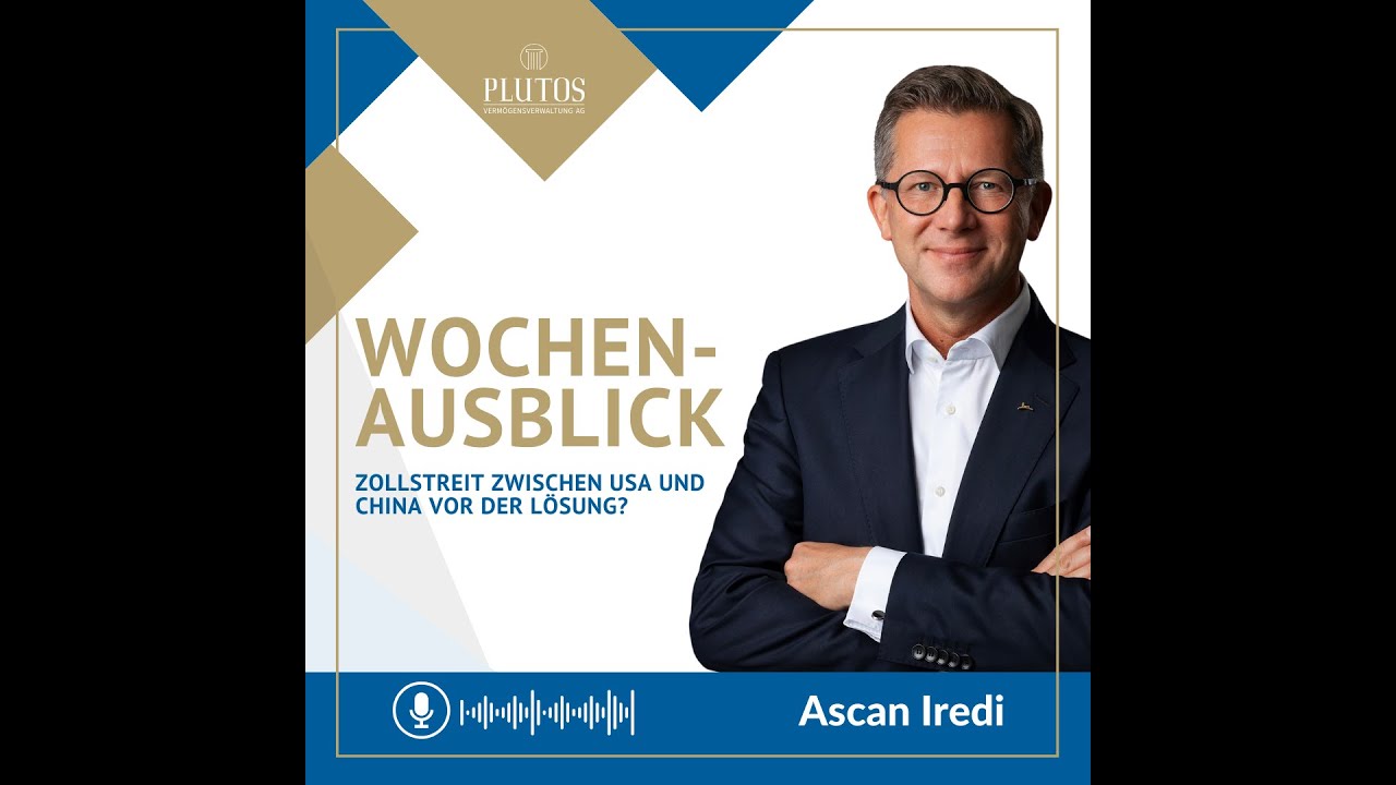 Wochenausblick mit Ascan Iredi: Zollstreit USA-China vor der L&ouml;sung?