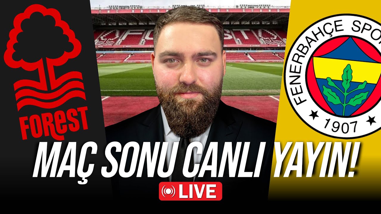 Sağlık Olsun Fener... Nottingham Forest - Fenerbahçe Maç Sonu Canlı Yayın!