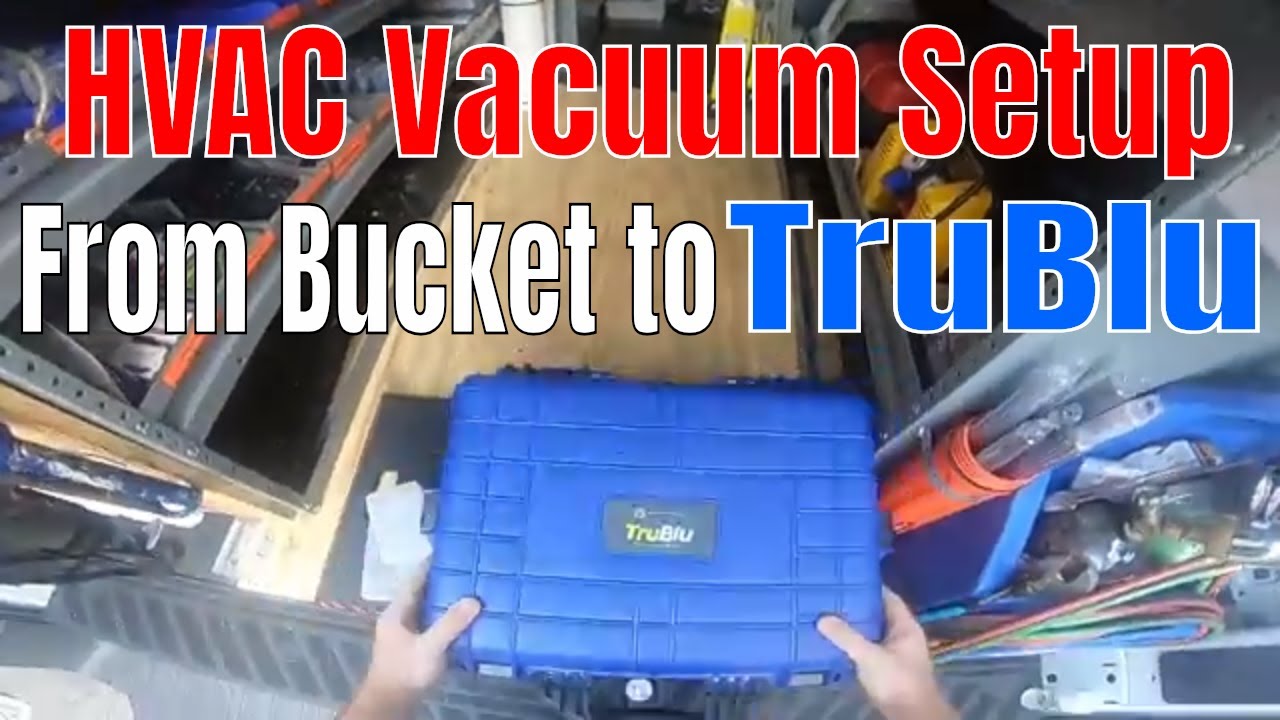 HVAC Evacuation/Vacuum Setup;  from bucket to TruBlu