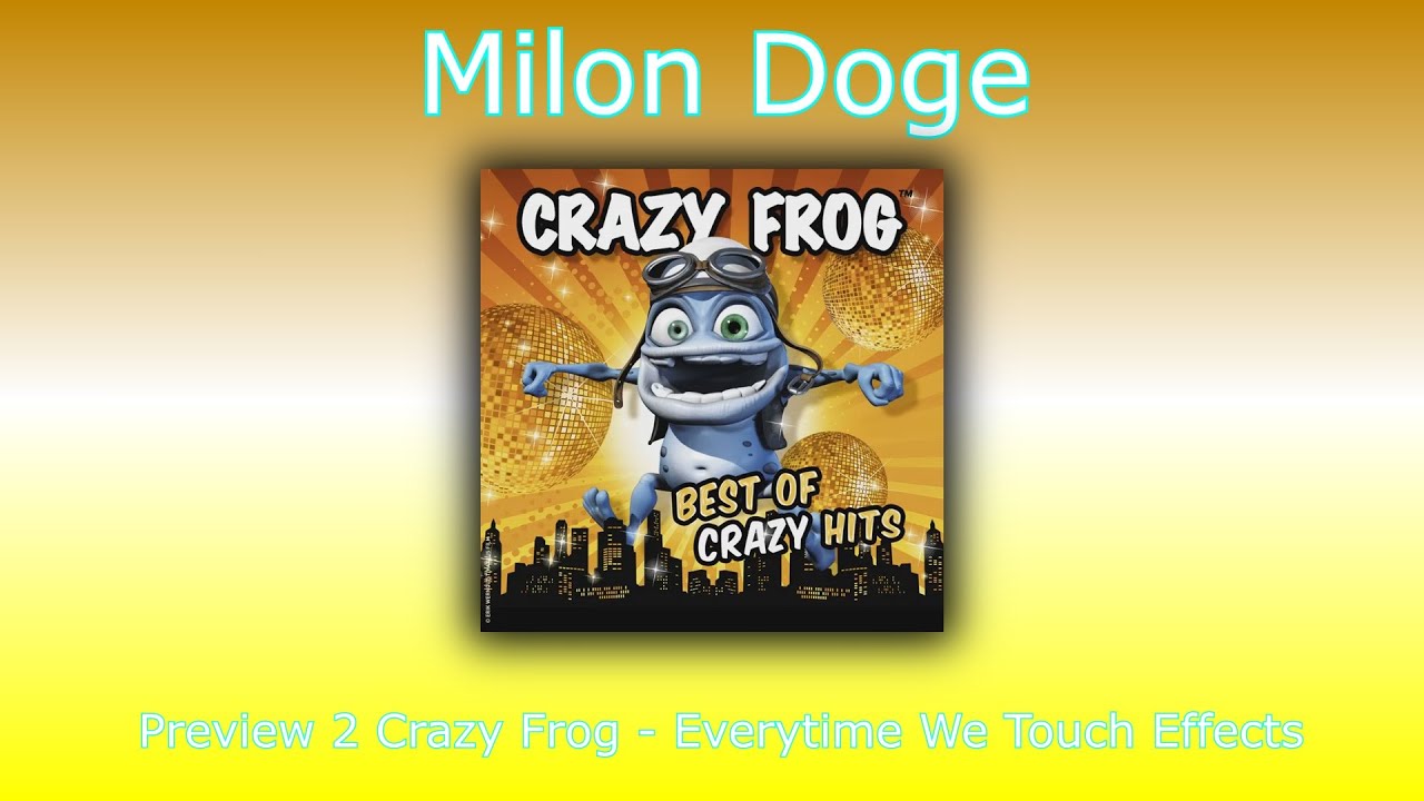 Preview 2 Crazy Frog - Everytime We Touch Effects