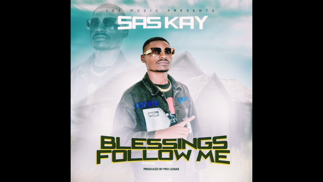 Sas Kay-Blessings Follow me(official music video) @JoyAliveMusic