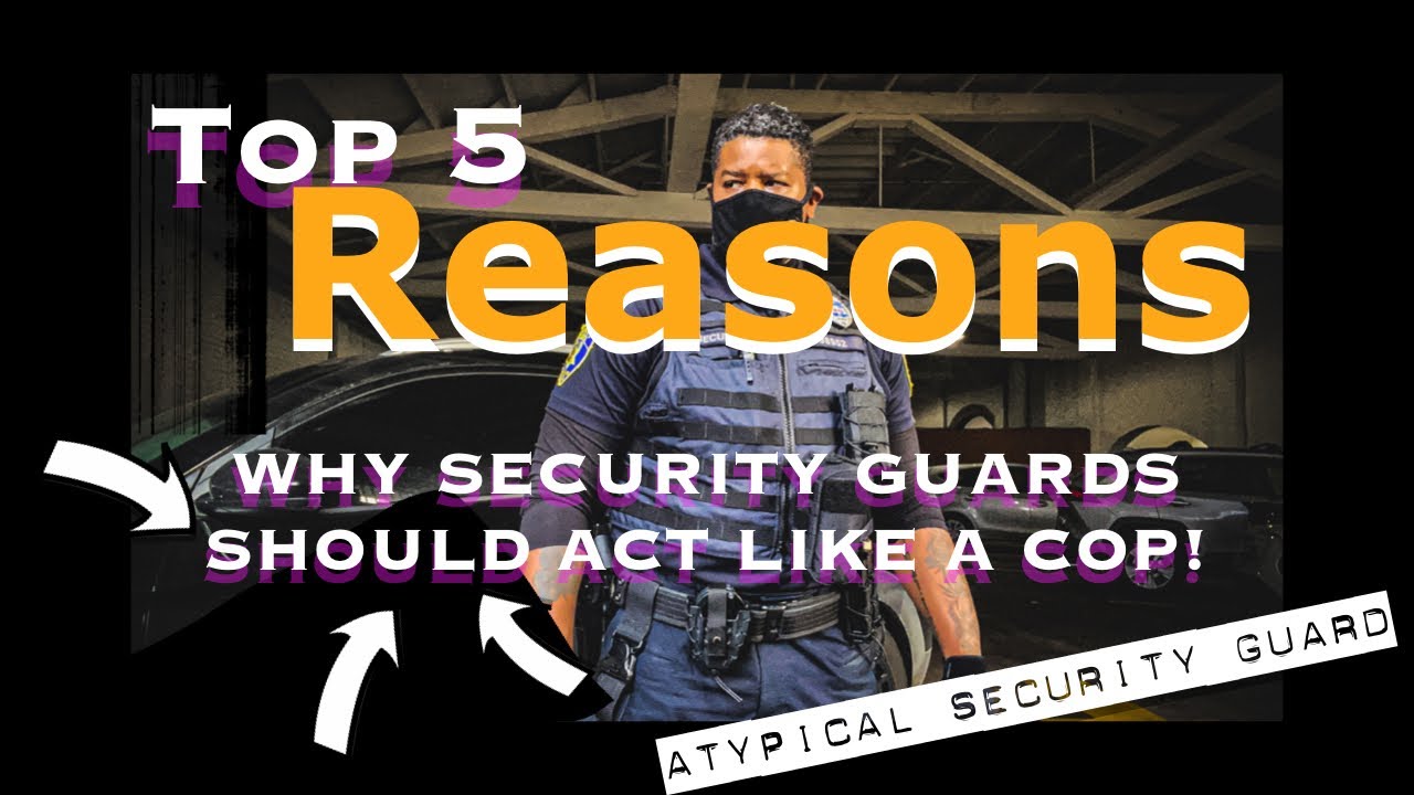 Armed Security. Top 5 reasons why you SHOULD act like a cop!