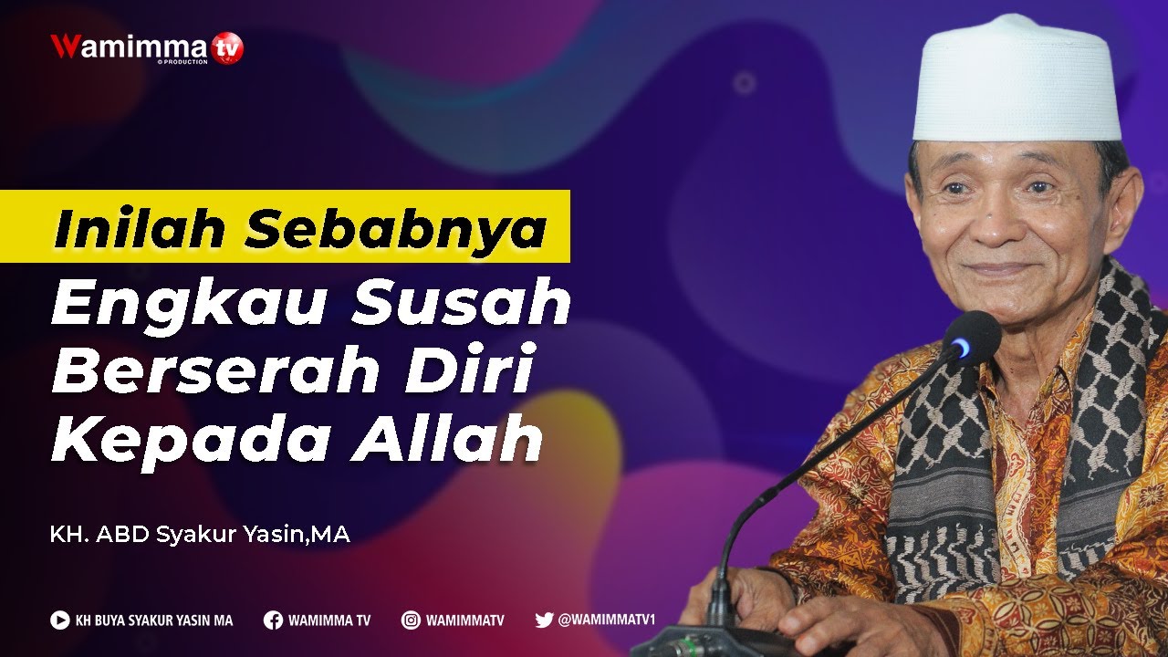 Penyebab Engkau Susah Berserah Diri Kepada Allah | Buya Syakur