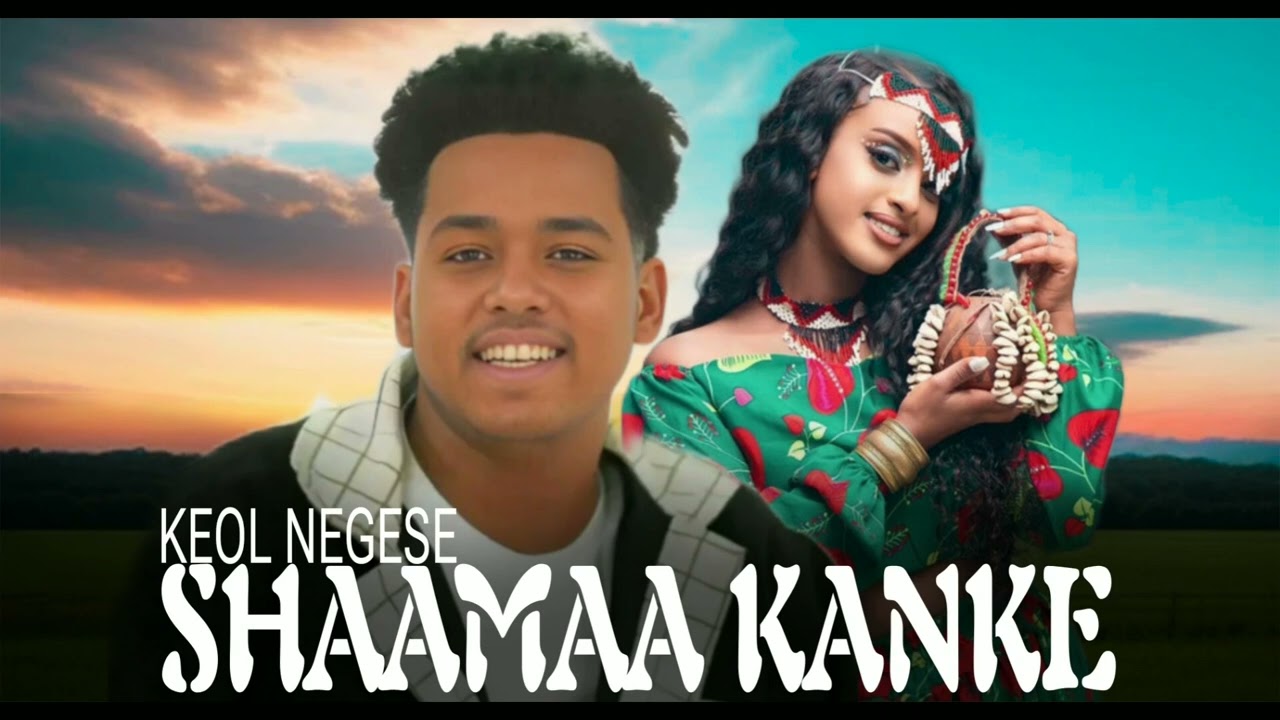 Keol Negese - Shaamaa kanke- New Oromo Music 2026