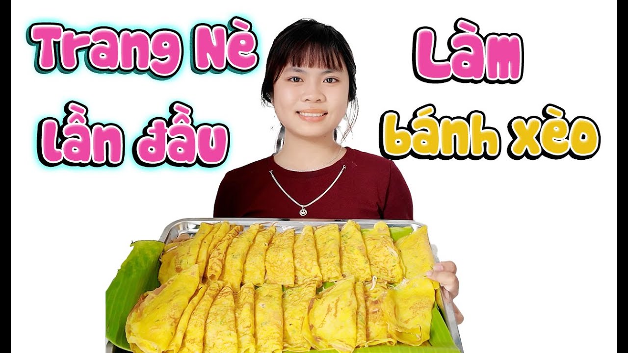 TRANG NÈ LẦN ĐẦU LÀM BÁNH XÈO