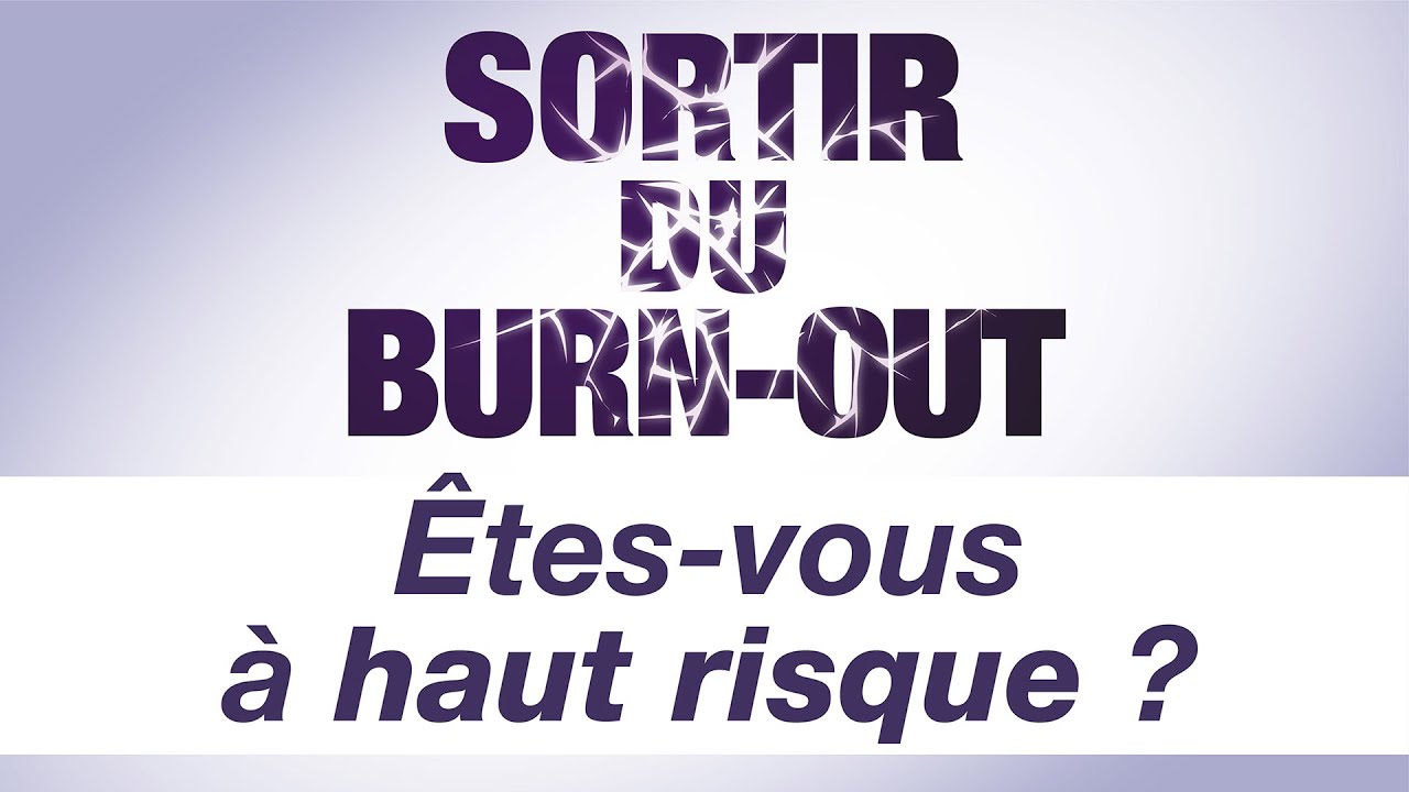 SORTIR DU BURN-OUT - Episode 27 : Êtes vous à haut risque de burn-out ?