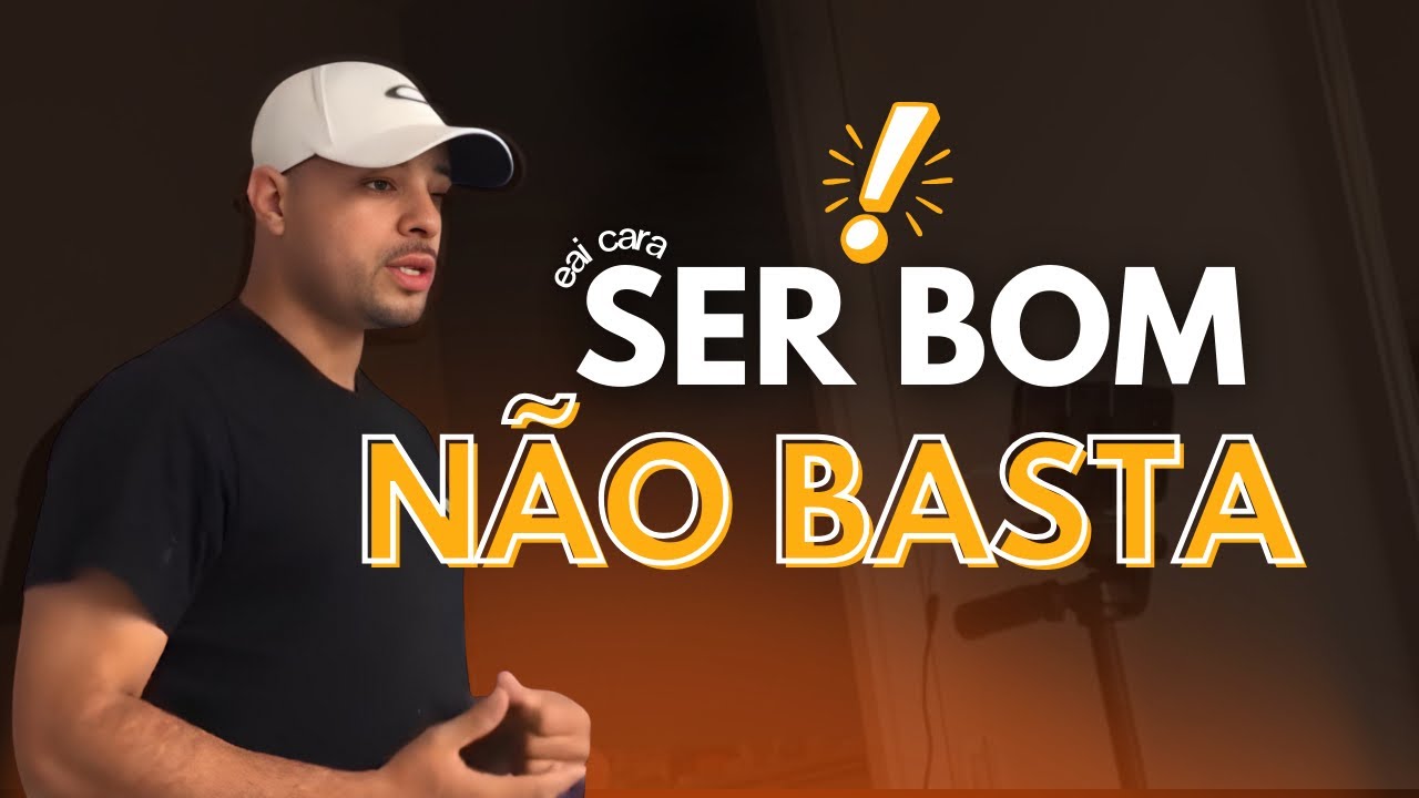 SÓ SER BOM não basta!!!