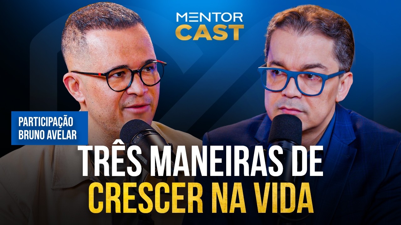 Como crescer na vida l Mentor Cast #304 part. Bruno Avelar
