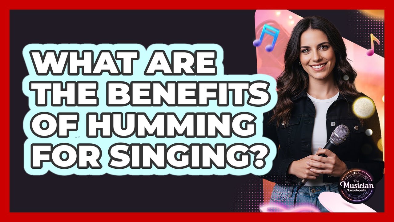 What Are The Benefits Of Humming For Singing?