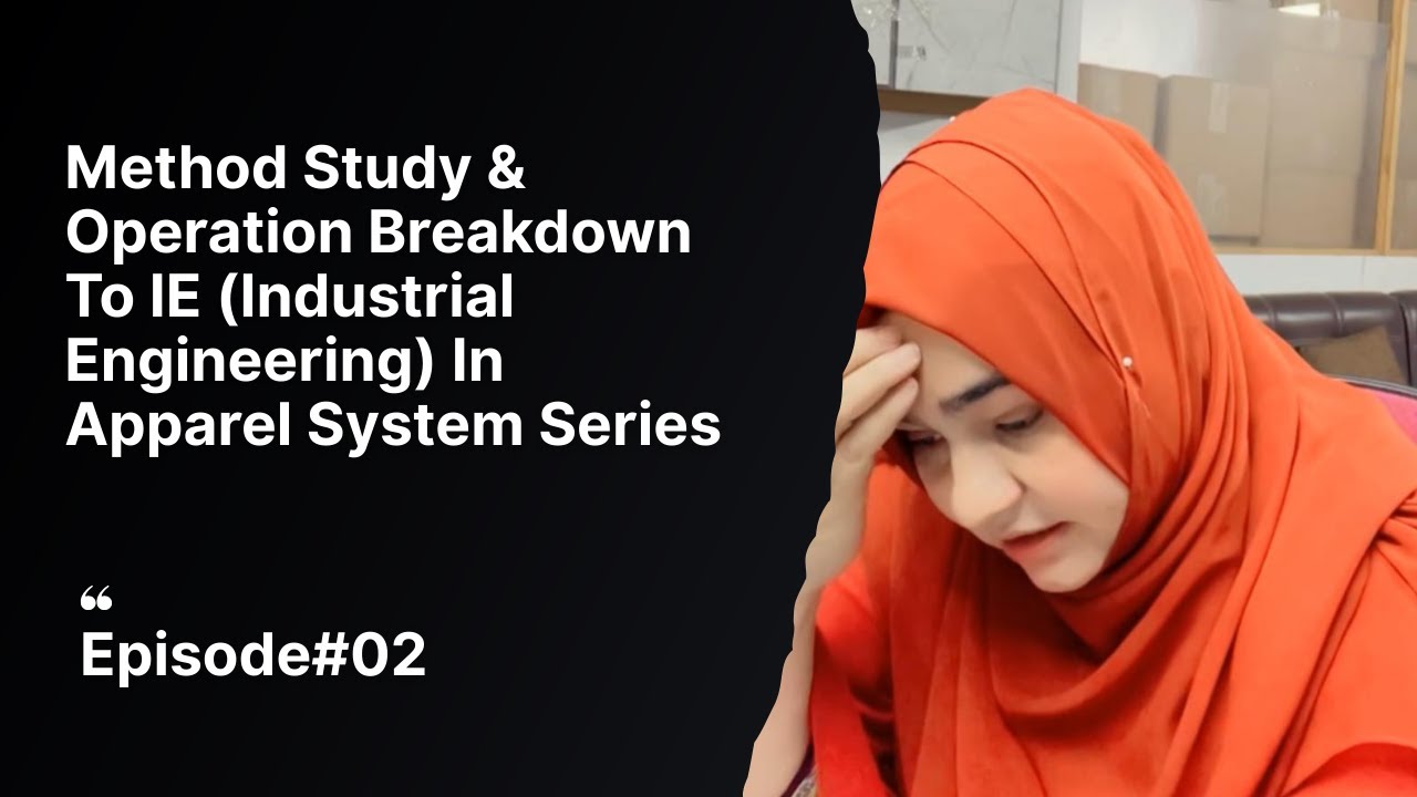 Industrial Engineering in Apparel Industry | IE Series &ndash;Episode 1:Method Study & Operation Breakdown