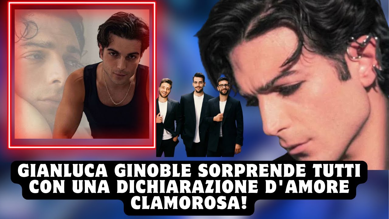 Gianluca Ginoble Sorprende Tutti con una Dichiarazione d'Amore Clamorosa!