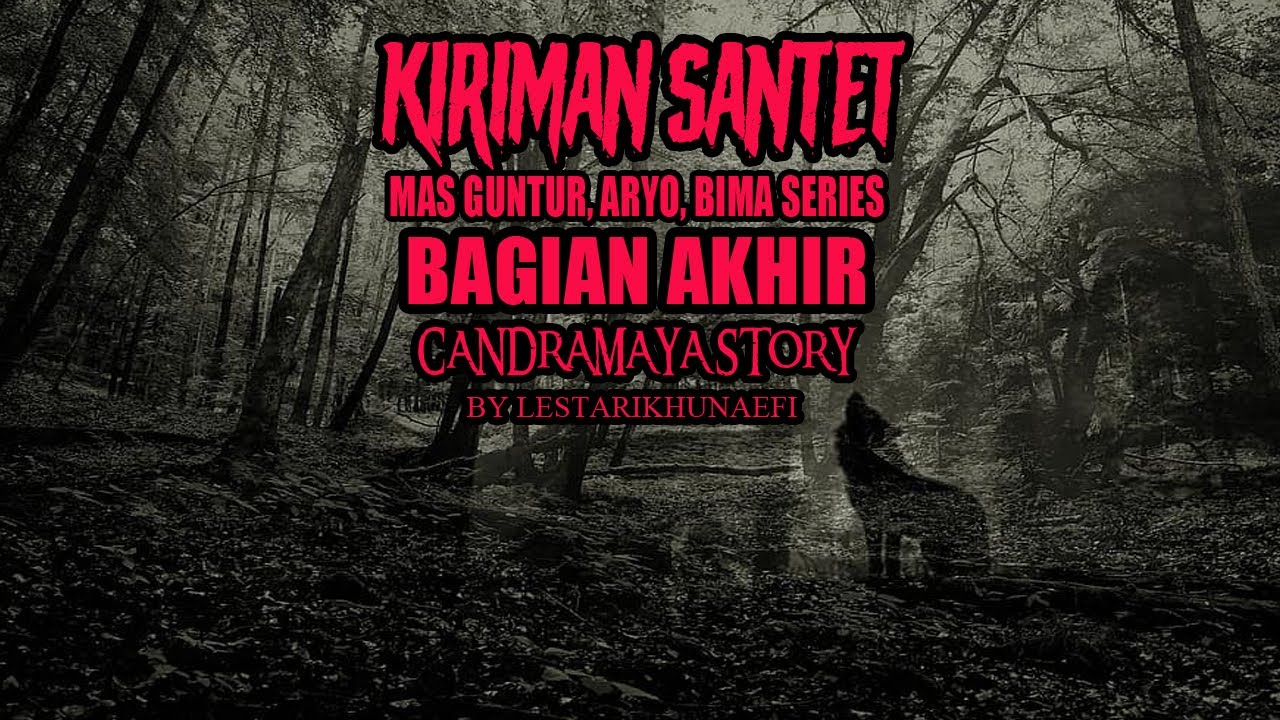 CERITA MISTIS KIRIMAN SANTET PART 2 CANDRA MAYA STORY THREAD HORROR LESTARI KHUNAEFI