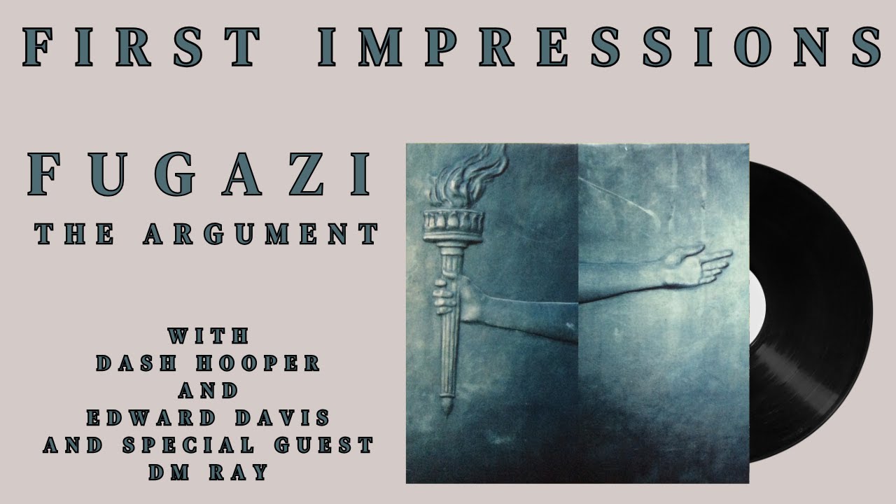 First Impressions Episode 57: Fugazi, The Argument
