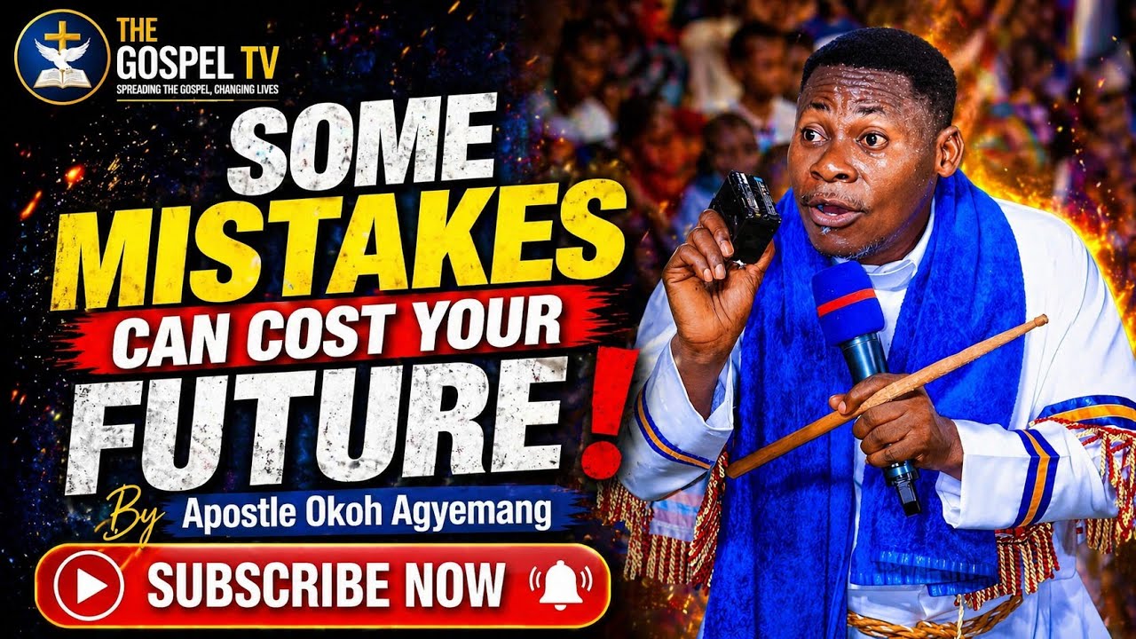 SOME MISTAKES CAN COST YOUR FUTURE  - APOSTLE OKOH AGYEMANG #TheGospelTV