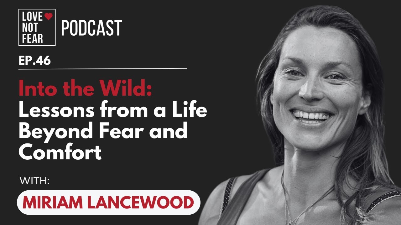 Ep. 46 Into the Wild: Lessons from a Life Beyond Fear and Comfort