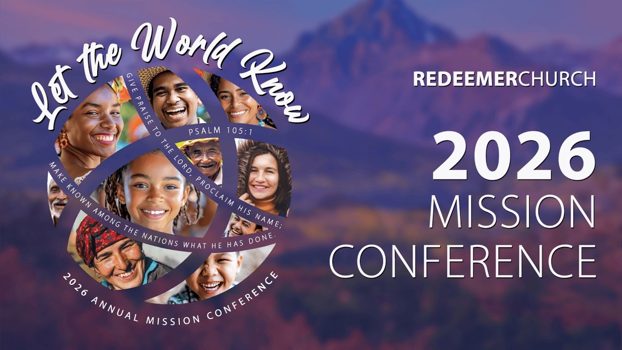 Redeemer Mission Conference | Session 4 | February 21, 2026