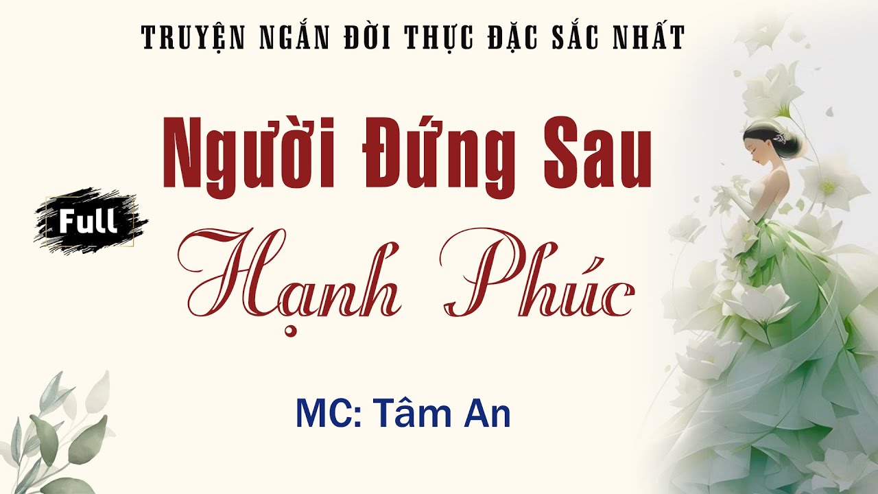 Truyện Ngắn Tâm Lý Xã Hội Cực Hay - Người Đứng Sau Hạnh Phúc - Giọng Đọc Tâm An - Tình Yêu Đôi Lứa