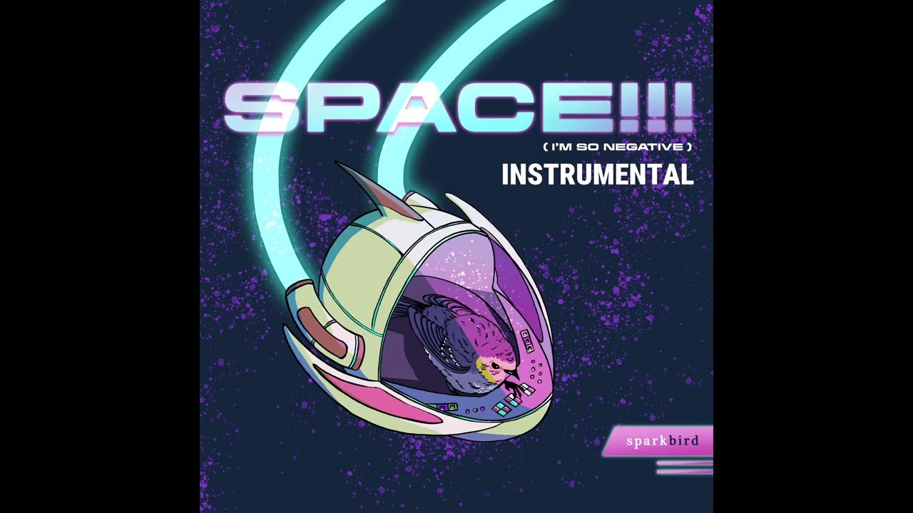 Sparkbird — SPACE!!! (I'm So Negative) [Instrumental]