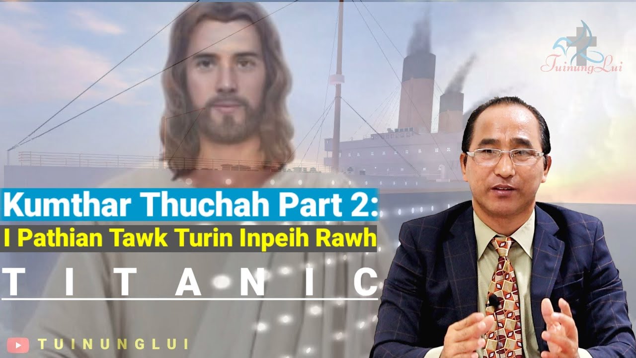 Kumthar Thuchah Part 2: I Pathian Tawk Turin Inpeih Rawh (Titanic Thawnthu Ngaihnawm) Pr. PL Thleng
