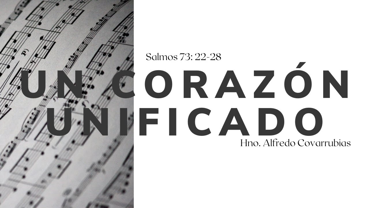 Un corazón unificado I Salmo 73:22-28   I Hno. Alfredo Covarrubias