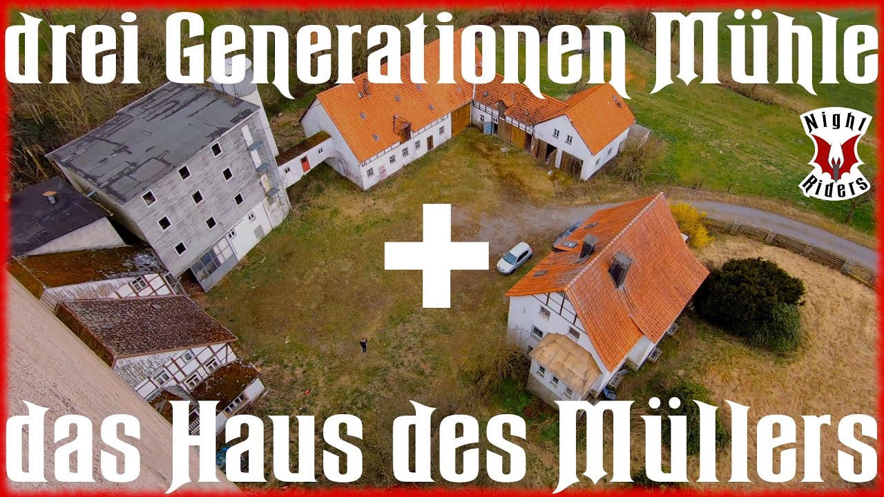 Lost Place: drei Generationen Mühle und das Haus des Müllers - Night Riders Urbex