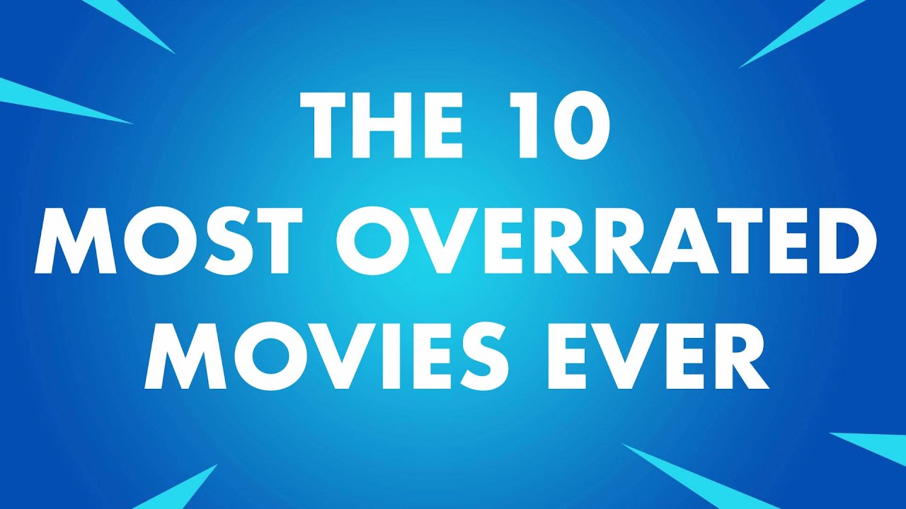 10 САМЫХ ПЕРЕОЦЕНЕННЫХ ФИЛЬМОВ ВСЕХ ВРЕМЕН