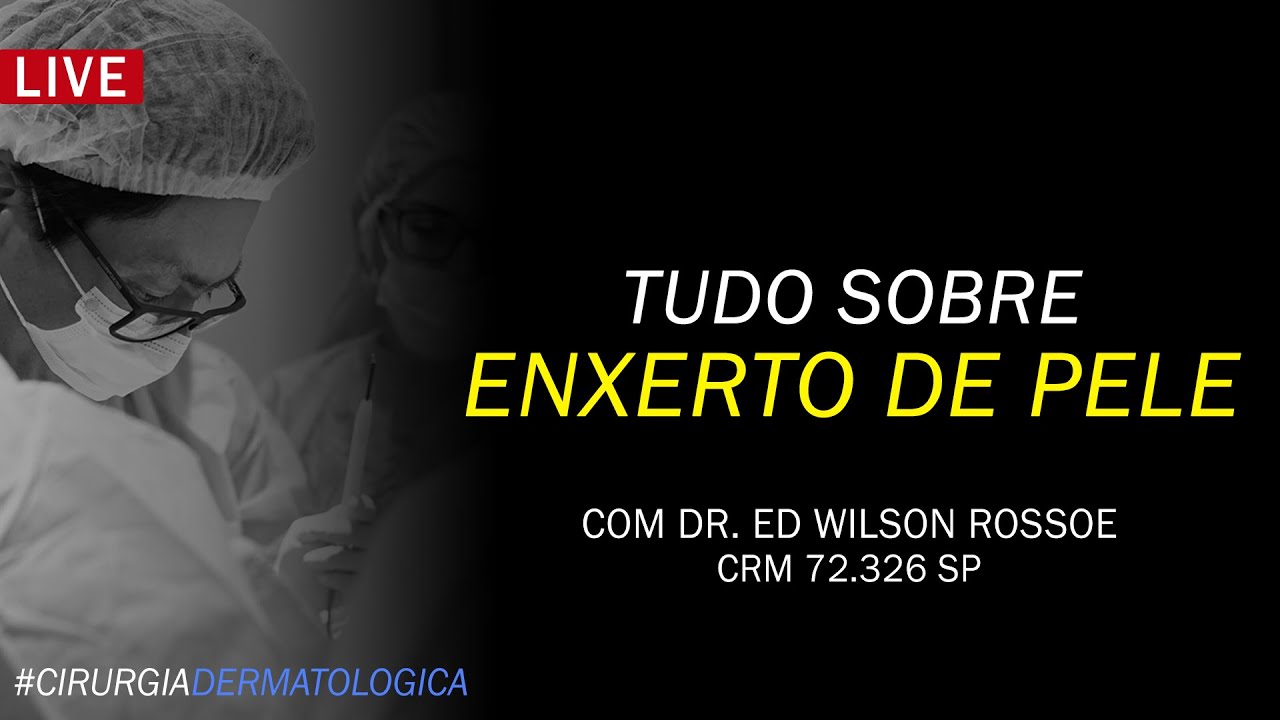 TUDO SOBRE ENXERTO DE PELE | DR ED WILSON ROSSOE | CIRURGIA DERMATOLÓGICA