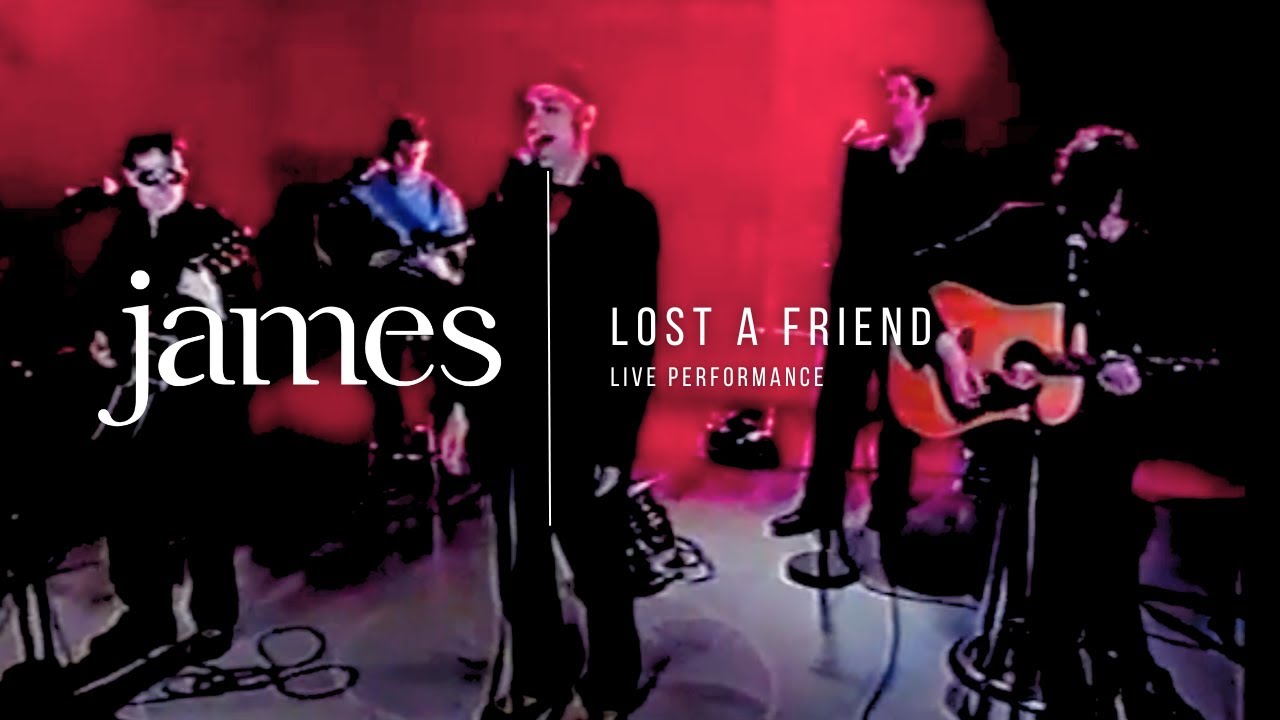 JAMES - Lost A Friend (Live)