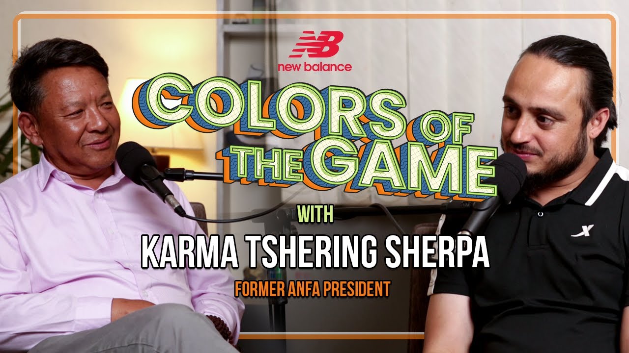 Karma Tshering Sherpa  | Former ANFA President | Colors of the game | EP.19