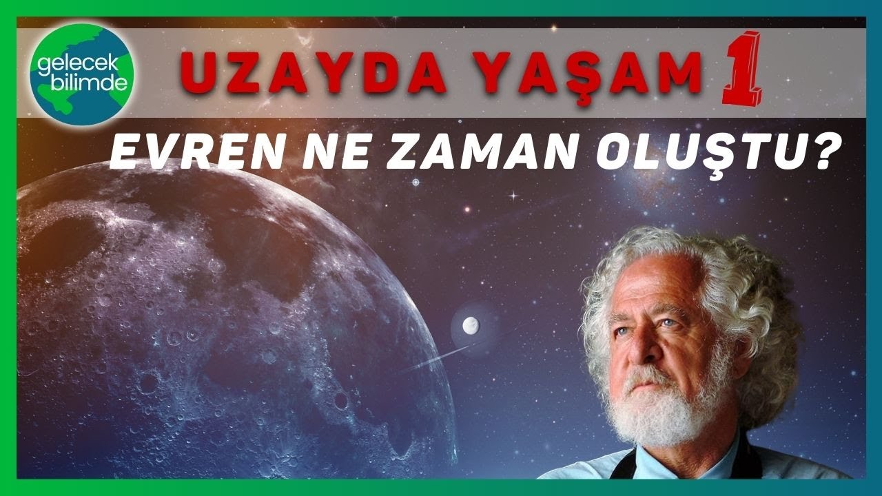 Ali Demirsoy | Uzayda Yaşam I: Evren Ne Zaman Nasıl Oluştu?