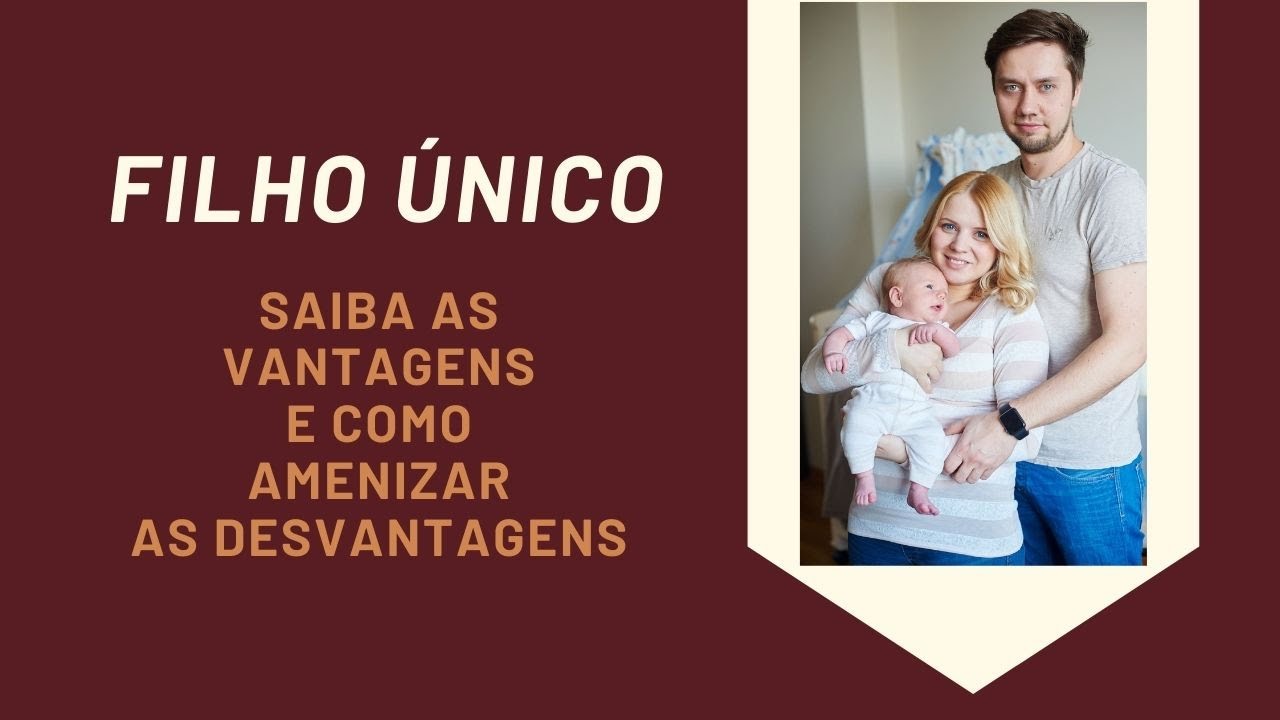 FILHO ÚNICO – SAIBA AS VANTAGENS E COMO AMENIZAR AS DESVANTAGENS