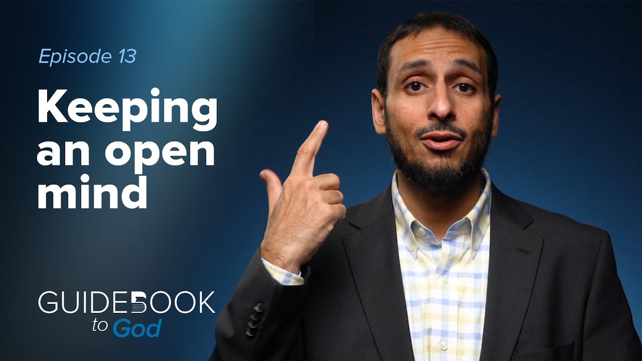 Ep. 13: Keeping an open mind | Guidebook to God by Sh. Yahya Ibrahim