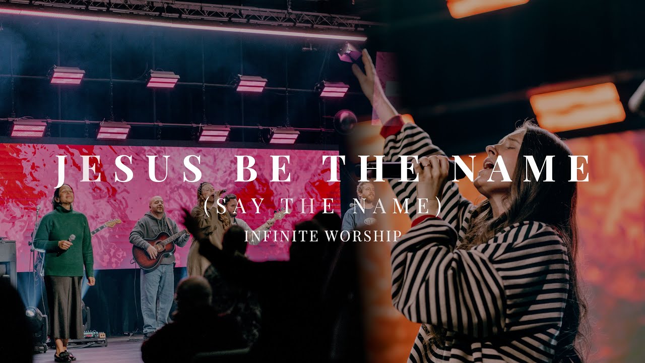 Jesus Be The Name | Say The Name | Infinite Worship